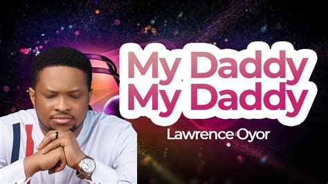 Lawrence Oyor My Daddy My Daddy Meditation Prayer Heavenly