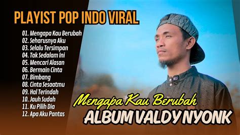 Mengapa Kau Berubah Valdy Nyonk Seharusnya Aku Selalu Tersimpan