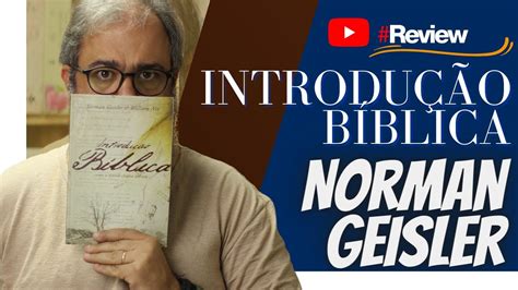 Introdução Bíblica Norman Geisler Review Youtube