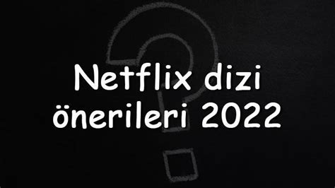 Netflix dizi önerileri 2022 Bilim kurgu komedi aksiyon romantik