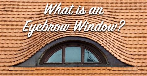 What is an Eyebrow Window? - The Craftsman Blog