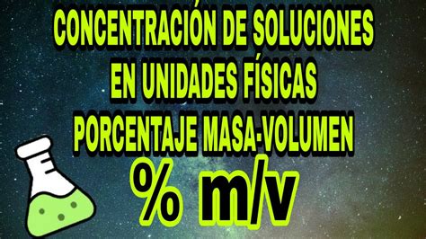 PORCENTAJE MASA VOLUMEN CONCENTRACIÓN DE SOLUCIONES EN UNIDADES