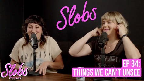 Slobs Podcast Ep 34 Things We Cant Unsee Youtube