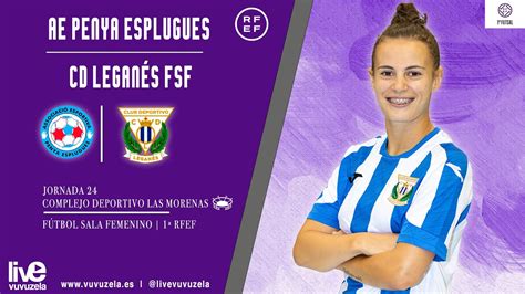 Ae Penya Esplugues Cd Legan S Fsf Rfef Futsal Femenino J