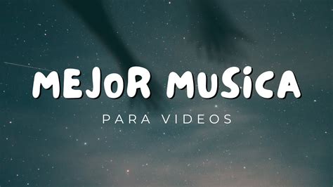 La Mejor Musica Para Videos Youtube