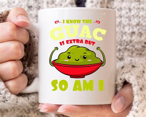 I Know The Guac Is Extra But So Am I Mug Funny Avocado Coffee Etsy