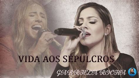 GABRIELA ROCHA VIDA AOS SEPULCROS AO VIVO YouTube