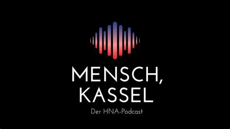 HNA Podcast Mensch Kassel Alle Folgen in der Übersicht Mensch Kassel