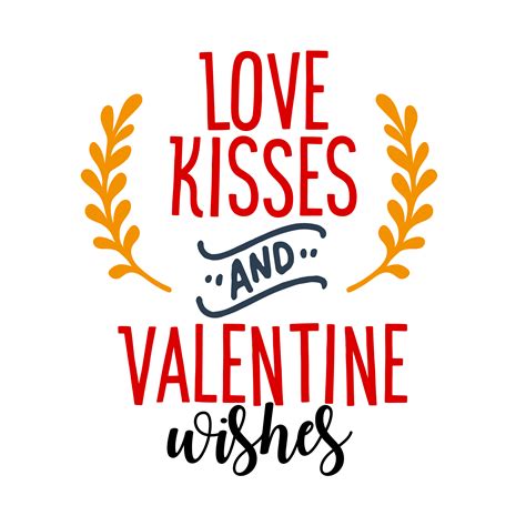 Love Kisses And Valentine Wishes Svg Valentine Svg Cricut Inspire