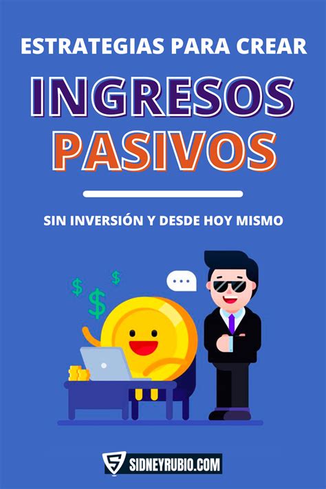 Estrategias Para Crear Ingresos Pasivos Sin Inversi N