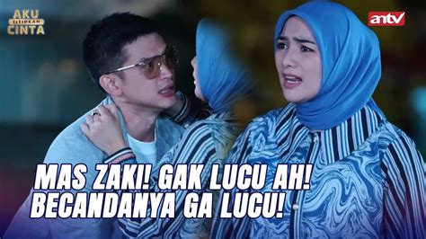 Zaki Ngapain Sih Kok Kayaknya Buru Buru Banget Aku Titipkan Cinta