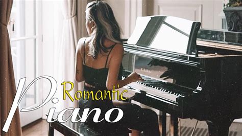 Best Love Songs In Piano Most Relaxing Romantic Piano Music