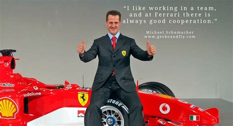 Michael Schumacher Quotes I Like Working In A Team And At Ferrari