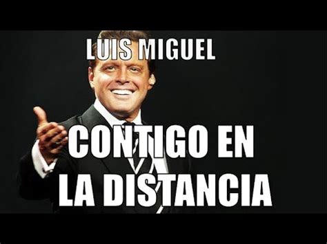 CONTIGO EN LA DISTANCIA LUIS MIGUEL YouTube