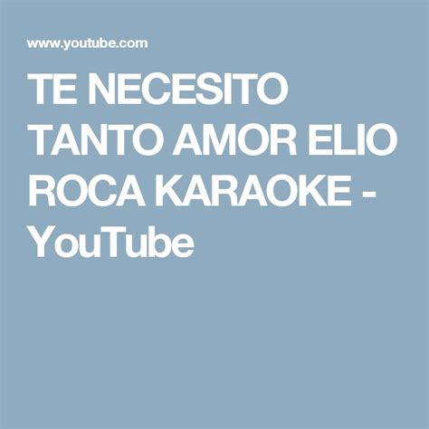 TE NECESITO TANTO AMOR ELIO ROCA KARAOKE YouTube Te Necesito Amor