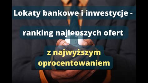 Lokaty bankowe i inwestycje ranking najlepszych ofert z najwyższym