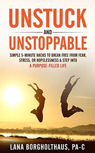 Unstuck And Unstoppable Simple Minute Hacks To Break Free From Fear