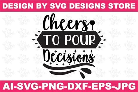 Cheers To Pour Decisions Wine Svg Png Graphic By Svgdesignsstore07