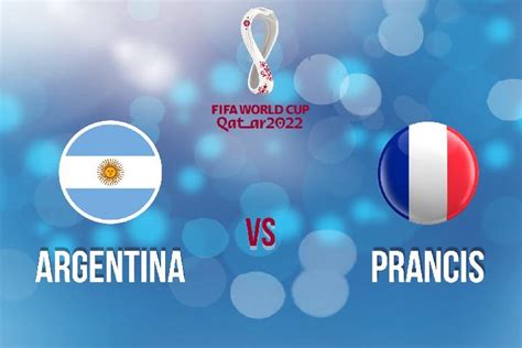 Jadwal Argentina Vs Prancis Di Final Piala Dunia H H Ulas Taktik