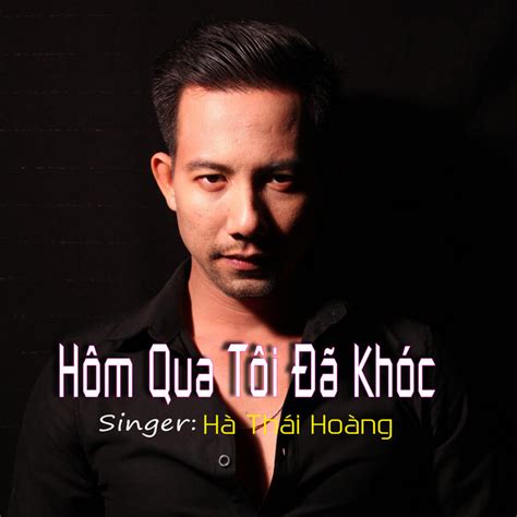 Hôm Qua Tôi Đã Khóc - EP by Hà Thái Hoàng | Spotify