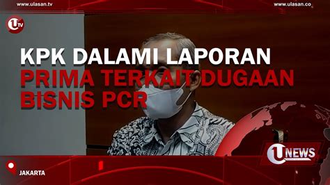 Kpk Dalami Laporan Prima Terkait Dugaan Bisnis Pcr U News Youtube