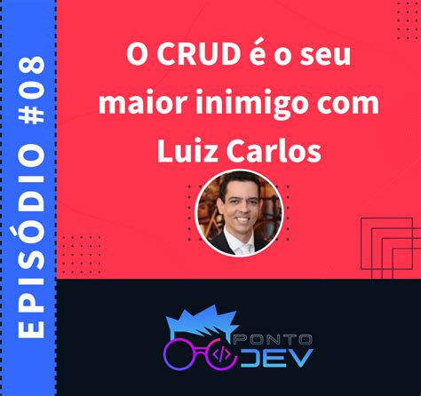 Podcast Ponto Dev O Crud é O Seu Maior Inimigo Com Luiz Carlos