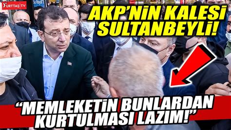 Mamo Lu Akp Nin Kalesi Sultanbeyli De Esnaflar Gezdi Memleketin