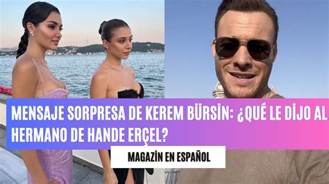 Mensaje sorpresa de Kerem Bürsin Qué le dijo al hermano de Hande