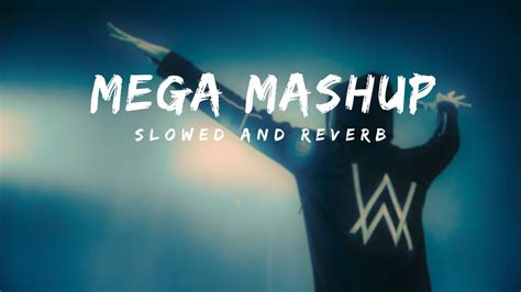 Alan Walker Mega Mashup Slowed And Reverb YouTube