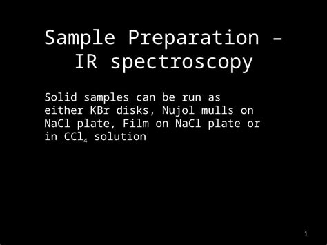 (PPTX) Sample Preparation – IR spectroscopy Solid samples can be run as either KBr disks, Nujol ...