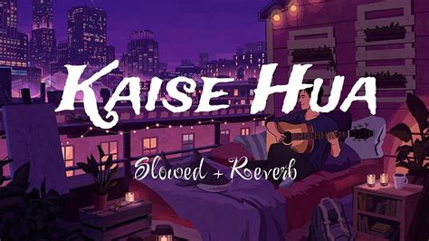 Kaise Hua Slowed Reverb Vishal Mishra Kabir Singh Kunnu