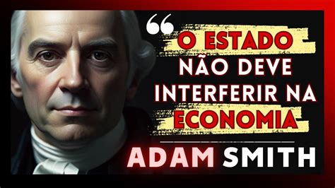 O Legado Duradouro de Adam Smith Afirmações do Pioneiro do Liberalismo