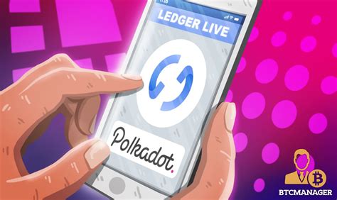 Ledger Live Integrates With Polkadot DOT To Provide Self Custody Staking