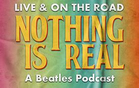 Nothing is Real, A Beatles Podcast