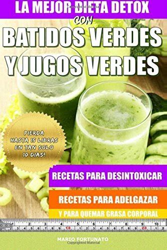 Libro La Mejor Dieta Detox Con Batidos Verdes Y Jugos Verdes Recetas Para Desintoxicar Recetas