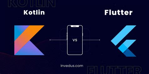 Flutter Vs Kotlin Which Framework Is Best For Your App Invedus