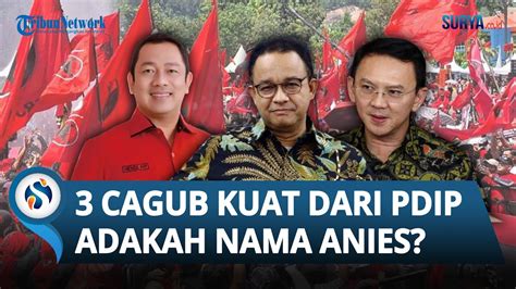 Cagub Jakarta Dari PDIP Mengerucut Ke 3 Sosok Nama Anies Semakin