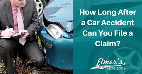 How Long After A Car Accident Can You File A Claim Elmers Auto Body