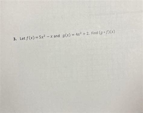 Solved 3 Let F X 5x2−x And G X 4x2 2 Find G∘f X