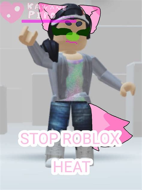 STOP ROBLOX HEAT!! by KawanePipo on DeviantArt