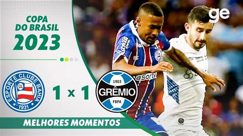 Bahia 1 X 1 GrÊmio Melhores Momentos Quarta De Final Copa Do Brasil