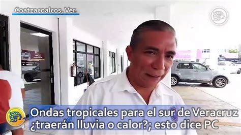 Ondas tropicales para el sur de Veracruz traerán lluvia o calor esto