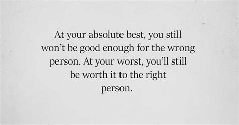 No Matter How Hard You Try You Will Never Be Good Enough For The Wrong