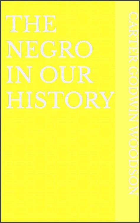 The negro in our history by Carter G. Woodson | Goodreads