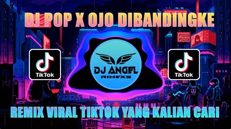 DJ POP X OJO DIBANDINGKE JEDAG JEDUG FULL BASS VIRAL TIK TOK TERBARU