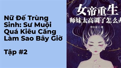 Nữ Đế Trùng Sinh Sư Muội Quá Kiêu Căng Làm Sao Bây Giờ Tập 2 Chương 11