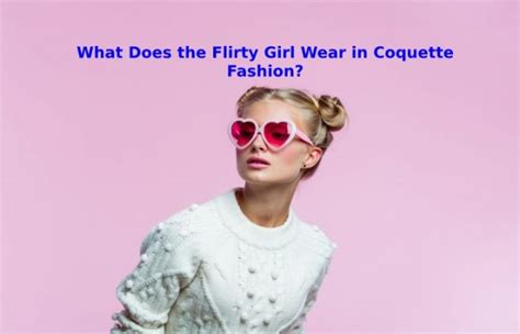 What Do You Wear To A Coquette Fashion Trend And More