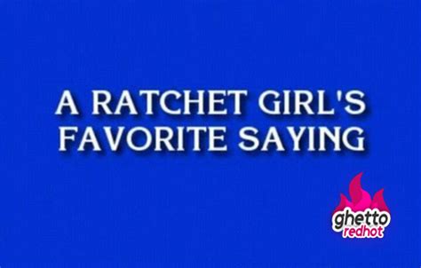 Ratchet Girl Quotes Quotesgram