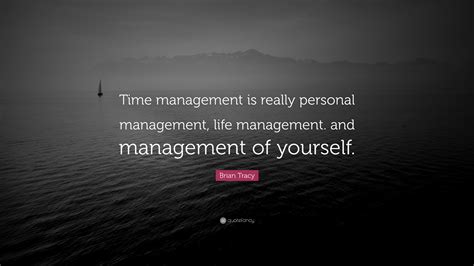 Brian Tracy Quote Time Management Is Really Personal Management Life