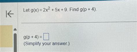 Solved Let G X 2x2 5x 9 ﻿find G P 4 G P 4 Simplify Your